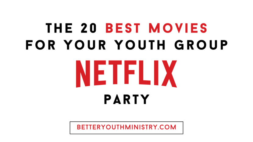 The 20 Best Movies for Your Youth Group Netflix Party