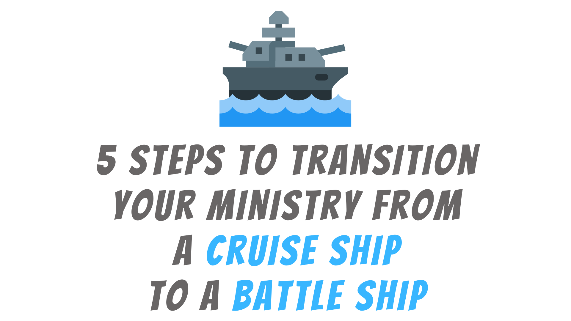 5 Steps to Transition Your Church or Ministry from a Cruise Ship to a Battle Ship
