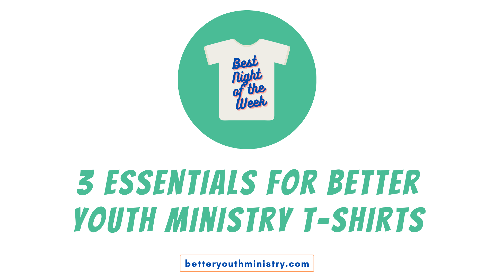 3 Essentials for Better Youth Ministry T-Shirts