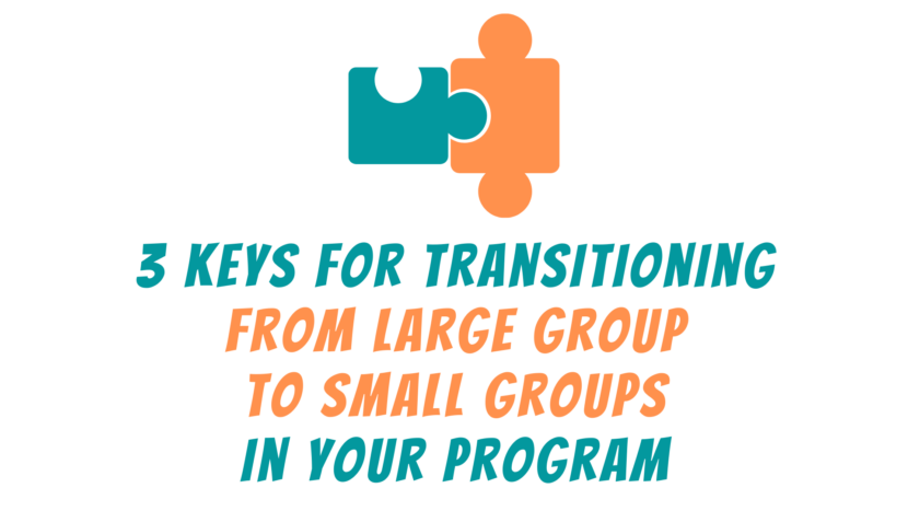 3 Keys for Transitioning from Large Group to Small Groups in Your Youth Ministry Program