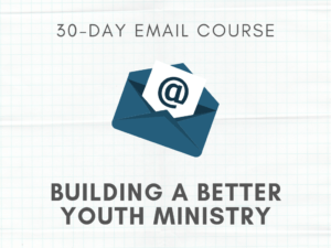 Build a Better Youth Ministry 30-Day Email Course