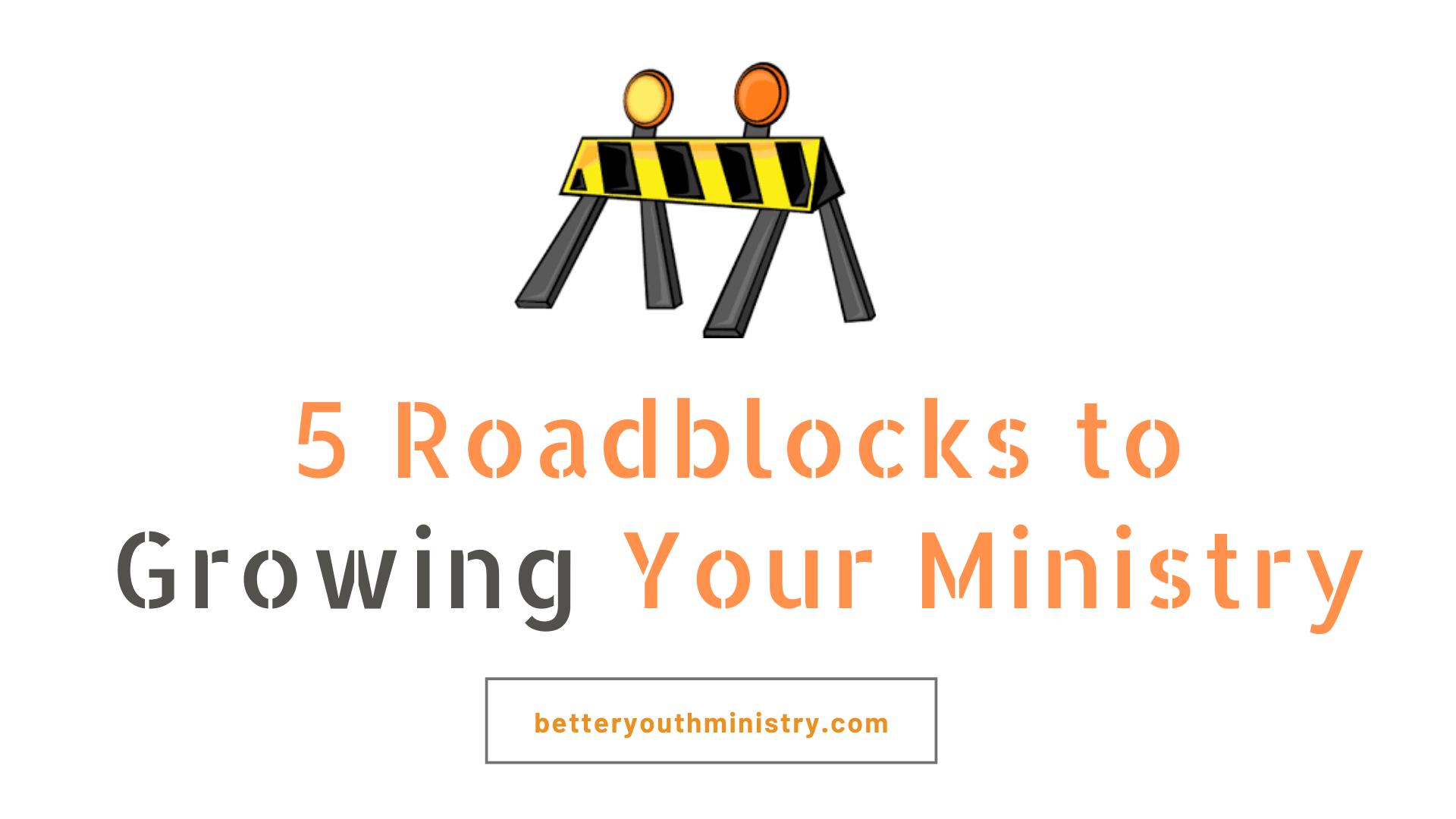 5 Roadblocks to Growing Your Ministry