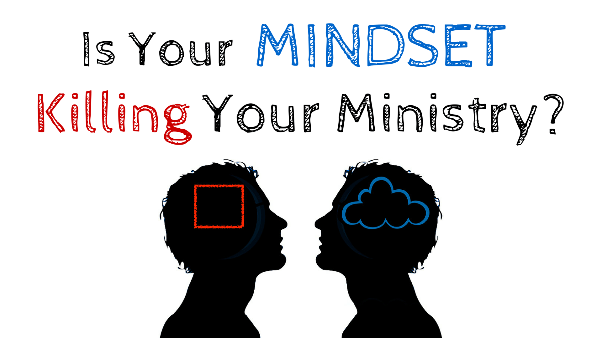 Is Your Mindset Killing Your Ministry?