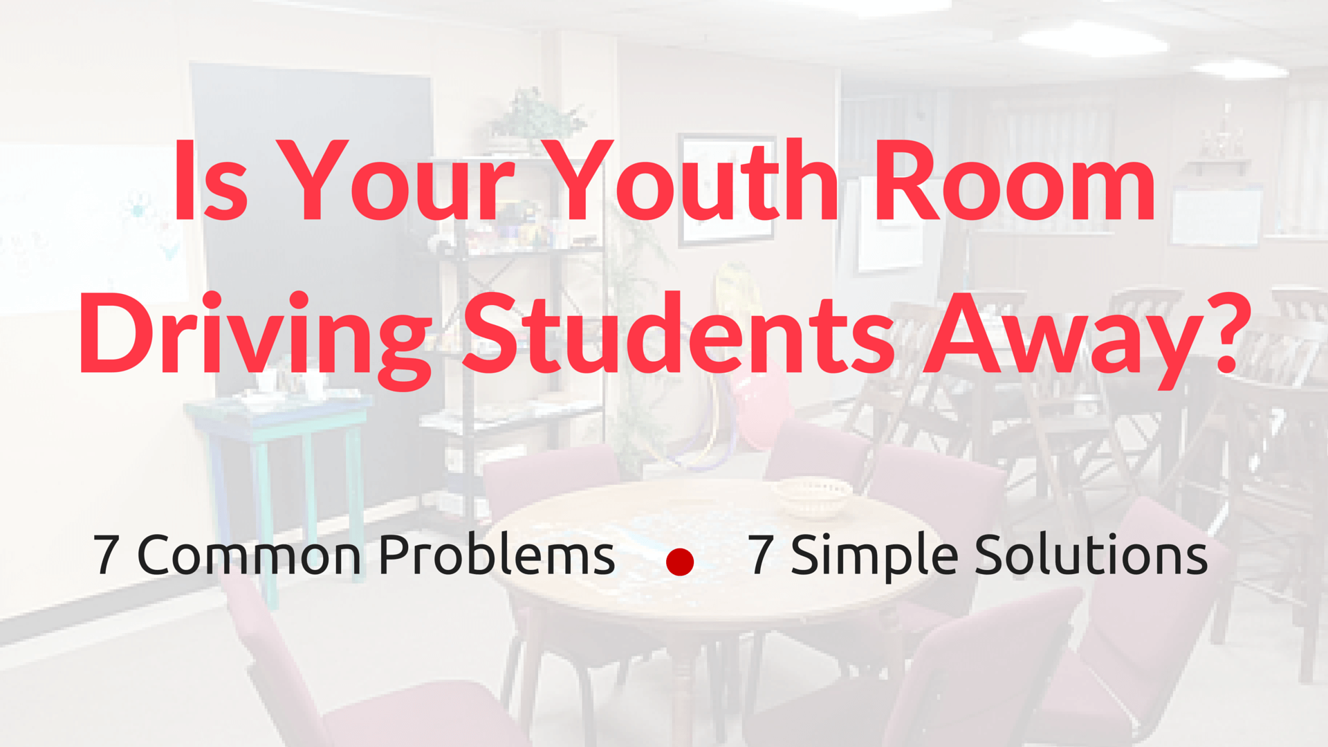 Is Your Youth Room Driving Students Away