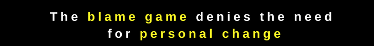 The blame game denies the need for personal change