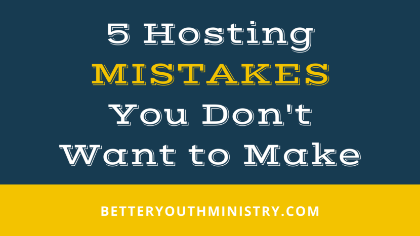 5 Hosting Mistakes You Don't Want to Make (student ministry large group)
