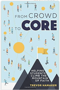 From Crowd to Core - A Youth Ministry Strategy by Trevor Hamaker