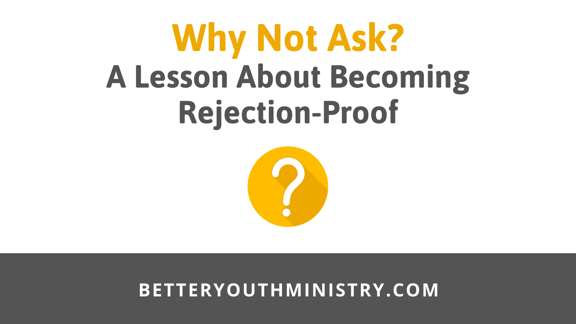 Why Not Ask? A Lesson About Becoming Rejection-Proof