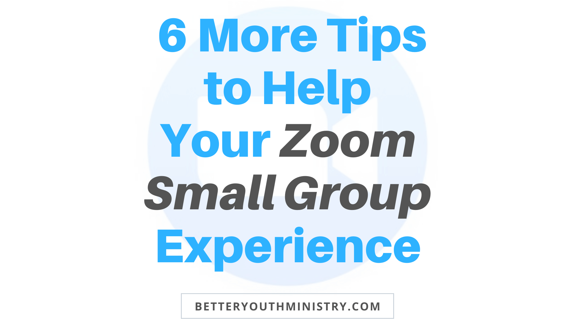 6 more tips to help your zoom small group experience