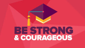 Graduation Sermon - Be Strong and Courageous - Trevor Hamaker