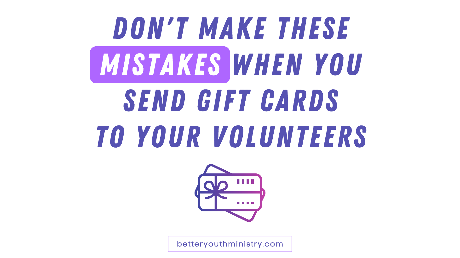 Don't Make These Mistakes When You Send Gift Cards to Your Youth Ministry Volunteers