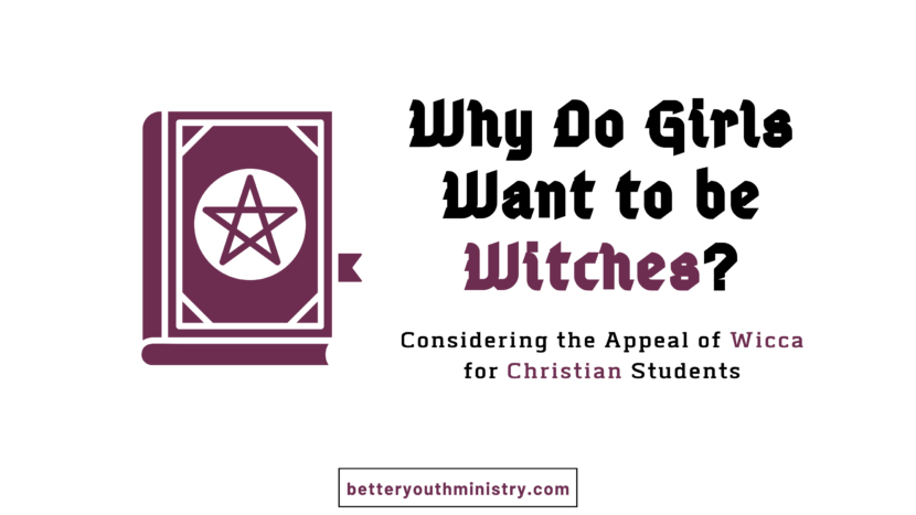 Why do girls want to be witches? Considering the appeal of Wicca for Christian students