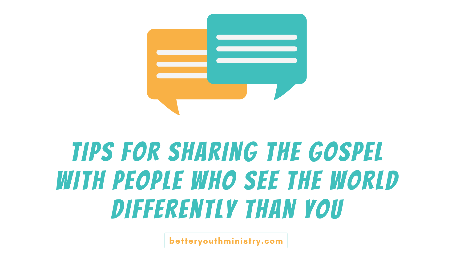 Tips for sharing the gospel with people who see the world differently than you