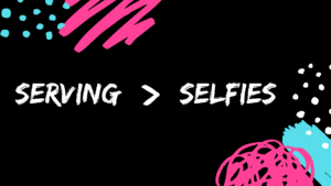 Serving > Selfies (a stand-alone message about how serving breaks the power of selfishness in our lives)